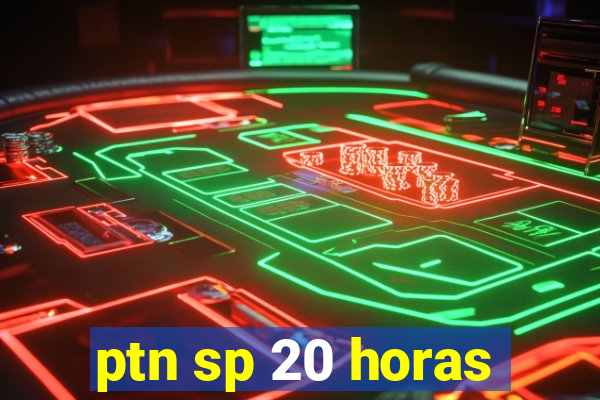 ptn sp 20 horas